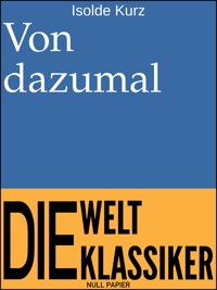 Von dazumal - Isolde Kurz - E-Book