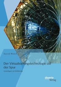 Der Virtualisierungstechnologie auf der Spur: Grundlagen zur Einführung - David Molch - E-Book