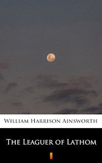 The Leaguer of Lathom - William Harrison Ainsworth - E-Book