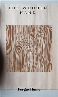 The Wooden Hand - Fergus Hume - E-Book