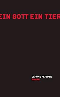 Ein Gott ein Tier - Jérôme Ferrari - E-Book