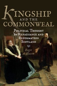 Kingship and the Commonweal - Roger Mason - E-Book