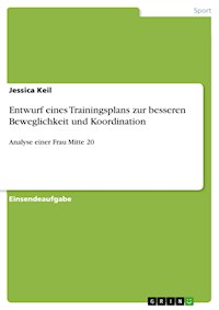 Entwurf eines Trainingsplans zur besseren Beweglichkeit und Koordination - Jessica Keil - E-Book