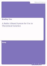 A Radix 4 Based System for Use in Theoretical Genetics - Bradley Tice - E-Book