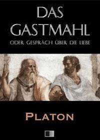 Das Gastmahl oder Gespräch über die Liebe - Platon - E-Book