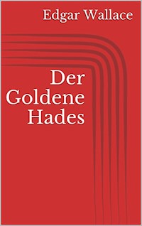 Der Goldene Hades - Edgar Wallace - E-Book