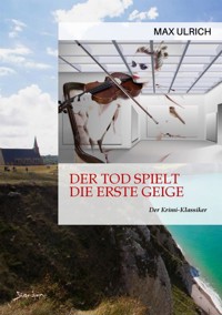 DER TOD SPIELT DIE ERSTE GEIGE - Max Ulrich - E-Book