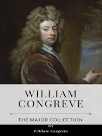 William Congreve – The Major Collection - William Congreve - E-Book