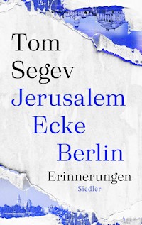 Jerusalem Ecke Berlin - Tom Segev - E-Book