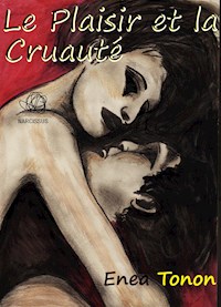 Le Plaisir et la Cruauté - Enea Tonon - E-Book