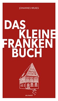 Das kleine Franken-Buch (Neuausgabe) - eBook - Johannes Wilkes - E-Book