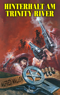 Texas Ranger 12: Hinterhalt am Trinity River - Alfred Wallon - E-Book
