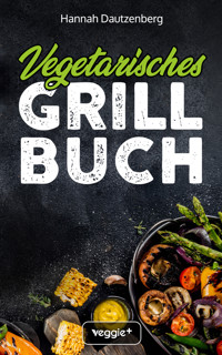 Vegetarisches Grillbuch - Hannah Dautzenberg - E-Book