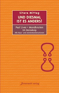 Und diesmal ist es anders - Past Lives + Mondknoten im Horoskop - Sitara Mittag - E-Book