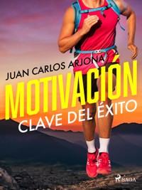 Motivación clave del éxito - Juan Carlos Arjona Ollero - E-Book