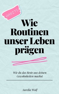 Wie Routinen unser Leben prägen - Aurelia Wolf - E-Book