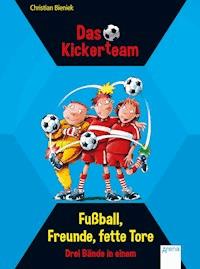 Das Kickerteam. Fußball, Freunde, fette Tore - Christian Bieniek - E-Book