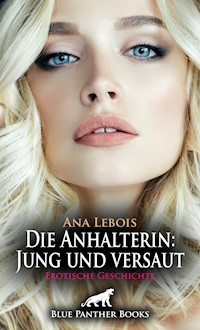 Die Anhalterin: Jung und versaut | Erotische Geschichte - Ana Lebois - E-Book