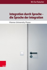 Integration durch Sprache – die Sprache der Integration - Mi-Cha Flubacher - E-Book