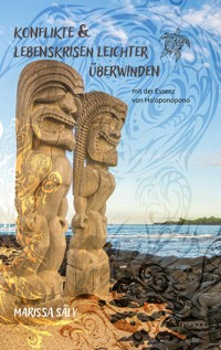 Konflikte und Lebenskrisen leichter überwinden mit der Essenz von Ho'oponopono - Marissa Säly - E-Book