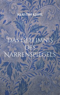 Das Geheimnis des Narrenspiegels - Kerstin Kiehl - E-Book