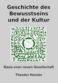 Geschichte des Bewusstseins und der Kultur - Theodor Henzler - E-Book