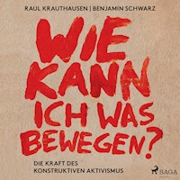 Wie kann ich was bewegen? - Die Kraft des konstruktiven Aktivismus - Raúl Aguayo-Krauthausen - Hörbuch