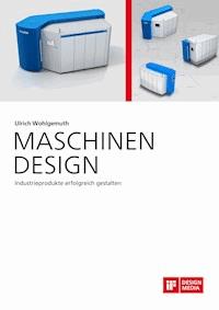 Maschinen Design. Industrieprodukte erfolgreich gestalten - Ulrich Wohlgemuth - E-Book