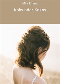 Koks oder Kokos - Mila Ehlers - E-Book