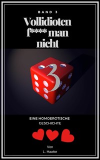 Vollidioten f***t man nicht Band 3 - L. Hawke - E-Book
