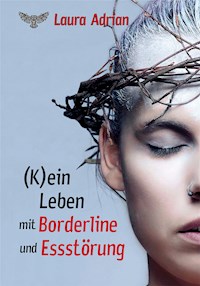 (K)ein Leben mit Borderline und Essstörung - Laura Adrian - E-Book