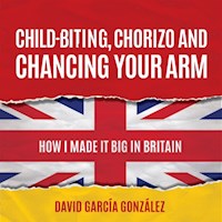 Child-biting, Chorizo and Chancing Your Arm - David García González - Hörbuch