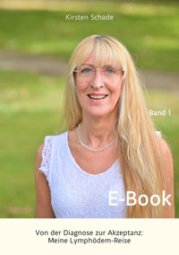 Von der Diagnose zur Akzeptanz: Meine Lymphödem-Reise - Kirsten Schade - E-Book