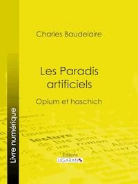 Les Paradis artificiels - Charles Baudelaire. - E-Book