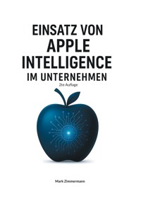 Einsatz von Apple Intelligence im Unternehmen - Mark Zimmermann - E-Book