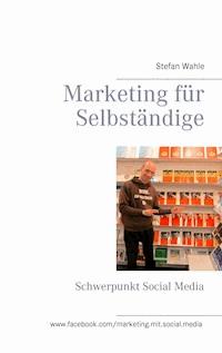 Marketing für Selbständige - Stefan Wahle - E-Book