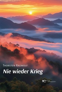 Nie wieder Krieg - Thorsten Rauwolf - E-Book