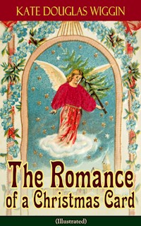 The Romance of a Christmas Card (Illustrated) - Kate Douglas Wiggin - E-Book