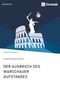 Der Ausbruch des Warschauer Aufstandes. Ursachen und Motive - Lukasz Galkowski - E-Book