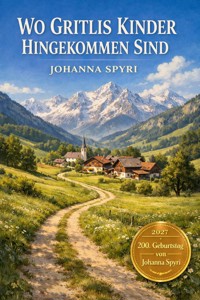 Wo Gritlis Kinder hingekommen sind - Johanna  Spyri - E-Book