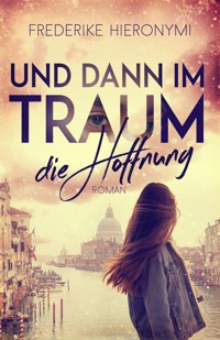Und dann im Traum … die Hoffnung - Frederike Hieronymi - E-Book