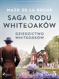 Saga rodu Whiteoaków 5 - Dziedzictwo Whiteoaków - Mazo de la Roche - E-Book
