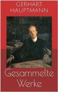 Gesammelte Werke (Vollständige Ausgaben: Buch der Leidenschaft, Die Ratten, Die Weber u.v.m.) - Gerhart Hauptmann - E-Book