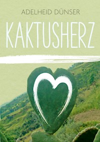 Kaktusherz - Adelheid Dünser - E-Book