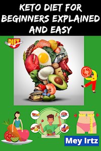 Keto Diet for Beginners Explained and Easy - Mey Irtz - E-Book