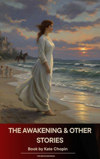 The Awakening & Other Stories - Kate Chopin - E-Book