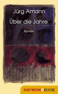 Über die Jahre - Jürg Amann - E-Book