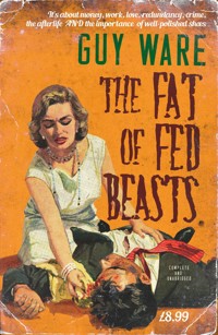 The Fat of Fed Beasts - Guy Ware - E-Book