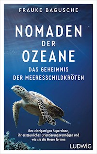 Nomaden der Ozeane – Das Geheimnis der Meeresschildkröten - Frauke Bagusche - E-Book