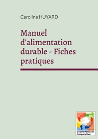 Manuel d'alimentation durable - Fiches pratiques - Caroline Huyard - E-Book